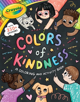 Crayola: Colors of Kindness: A Coloring & Activity Book with Over 250 Stickers (A Crayola Colors of Kindness Coloring Sticker and Activity Book for Kids): A Coloring & Activity Book with Over 250 Stickers