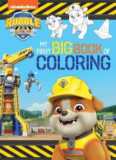 Front cover_Rubble & Crew: My First Big Book of Coloring (A Paw Patrol Rubble & Crew Nickelodeon Coloring Book for Kids)