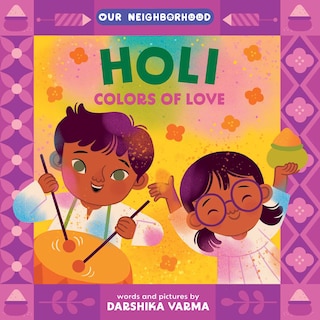 Front cover_Holi: Colors of Love (An Our Neighborhood Series Board Book for Toddlers Celebrating Hindu Culture)