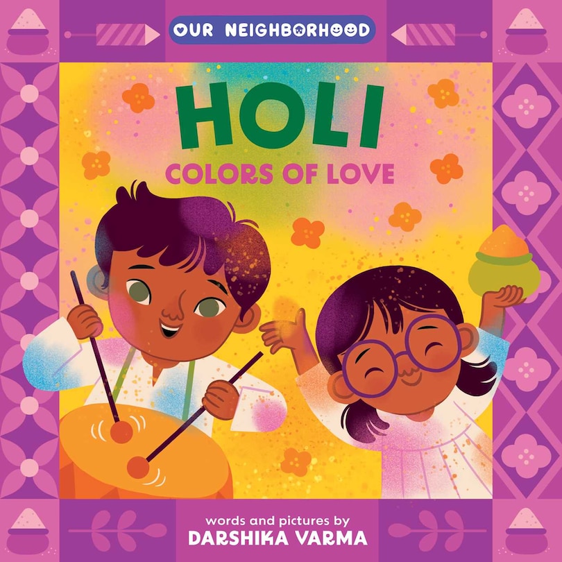 Front cover_Holi: Colors of Love (An Our Neighborhood Series Board Book for Toddlers Celebrating Hindu Culture)