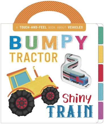 Bumpy Tractor, Shiny Train: Touch And Feel Board Book