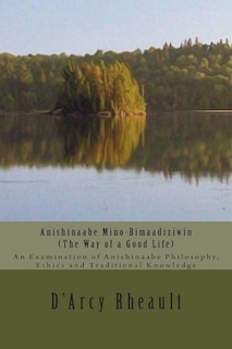 Front cover_Anishinaabe Mino-Bimaadiziwin - The Way of a Good Life