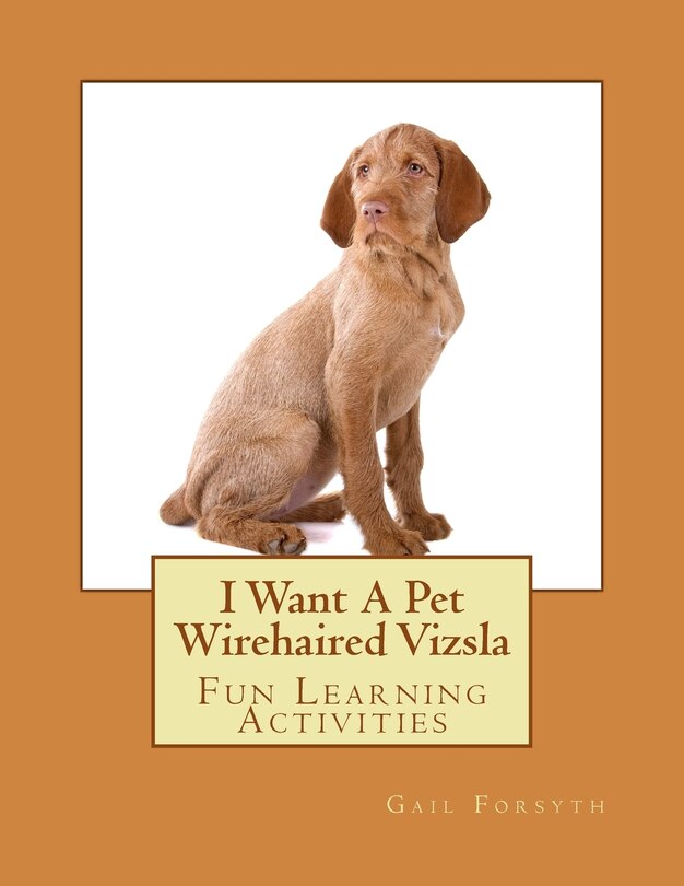 Front cover_I Want A Pet Wirehaired Vizsla