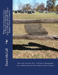 Front cover_Where Our Ancestors Rest - A Written & Photographic Tour of Mount Moriah Calvert Baptist Church Cemetery
