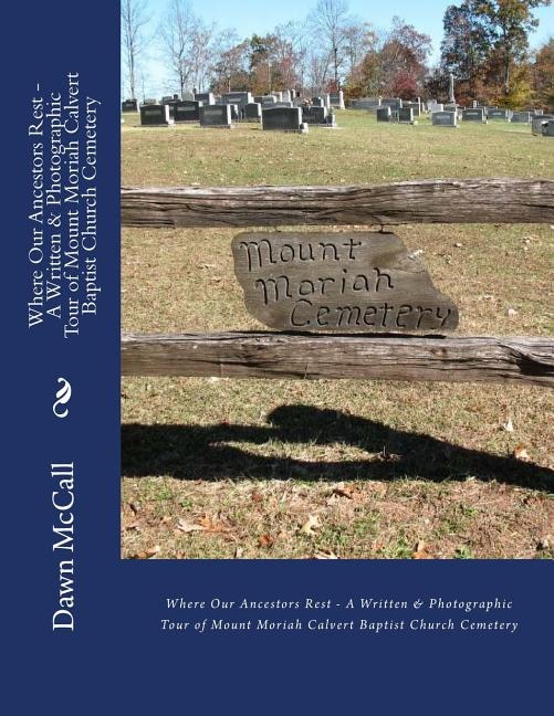 Front cover_Where Our Ancestors Rest - A Written & Photographic Tour of Mount Moriah Calvert Baptist Church Cemetery