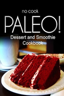 Front cover_No-Cook Paleo! - Dessert and Smoothie Cookbook