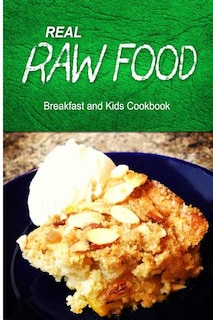 Front cover_Real Raw Food - Breakfast and Kids Cookbook