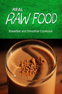 Front cover_Real Raw Food - Breakfast and Smoothie Cookbook
