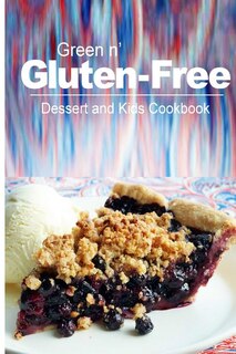 Front cover_Green n' Gluten-Free - Dessert and Kids Cookbook