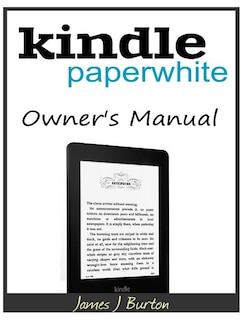 Kindle Paperwhite Owner's Manual: From Basic Information to Professional Knowledge