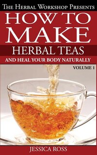 How to make herbal teas and heal your body naturally