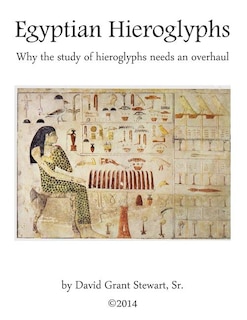 Egyptian Hieroglyphs: Why the study of Egyptian hieroglyphs needs an overhaul