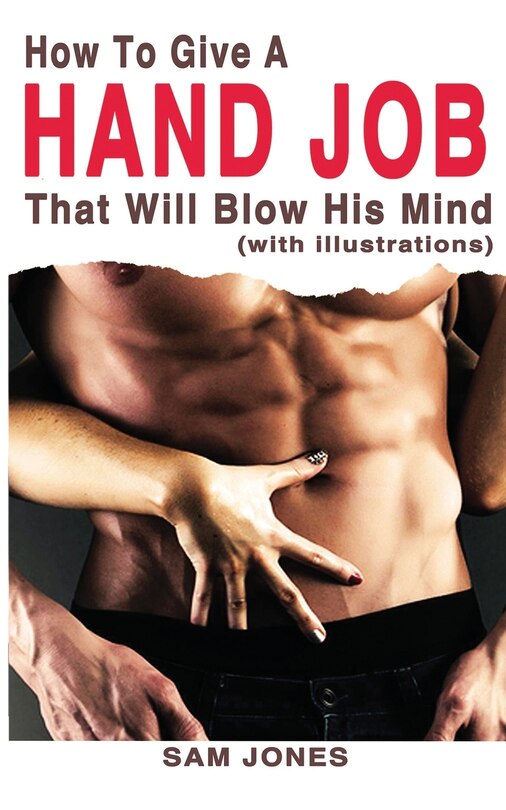 How To Give A Hand Job That Will Blow His Mind (with Illustrations)