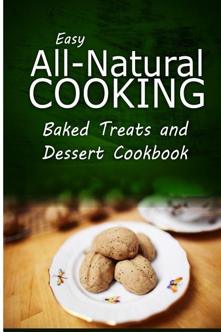 Front cover_Easy All-Natural Cooking - Baked Treats and Dessert Cookbook