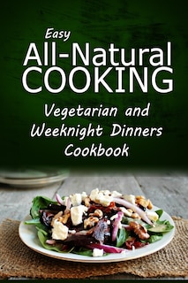 Front cover_Easy All-Natural Cooking - Vegetarian and Weeknight Dinners
