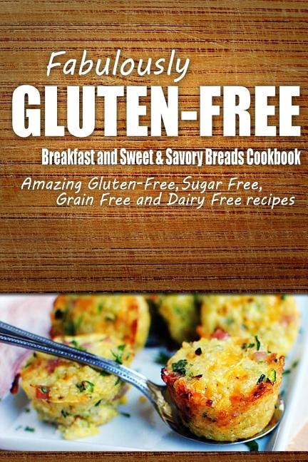 Front cover_Fabulously Gluten-Free - Breakfast and Sweet & Savory Breads Cookbook