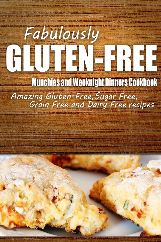 Front cover_Fabulously Gluten-Free - Munchies and Weeknight Dinners Cookbook