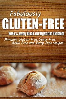 Front cover_Fabulously Gluten-Free - Sweet & Savory Breads and Vegetarian Cookbook