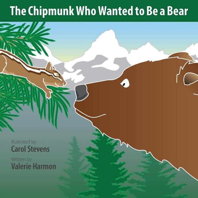 The Chipmunk Who Wanted to Be a Bear: A Wantstobe Book