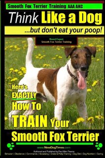 Front cover_Smooth Fox Terrier Training AAA AKC Think Like a Dog - But Don't Eat Your Poop!