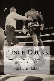 Punch Drunk: looking for the world's greatest boxer