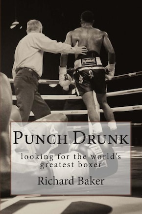 Punch Drunk: looking for the world's greatest boxer