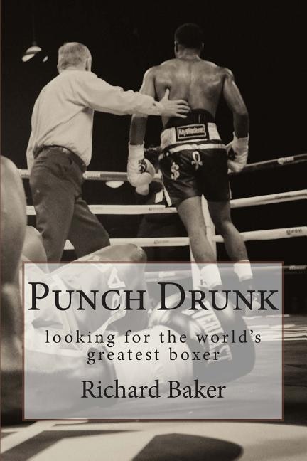 Punch Drunk: looking for the world's greatest boxer
