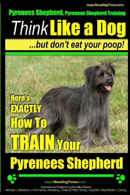 Couverture_Pyrenees Shepherd, Pyrenean Shepherd Training AAA AKC Think Like a Dog, But Don't Eat Your Poop! Pyrenees Shepherd Breed Expert Training