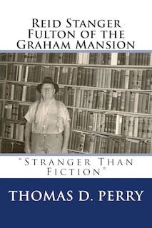 Stranger Than Fiction: Reid Stanger Fulton of the Graham Mansion