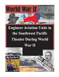 Engineer Aviation Units in the Southwest Pacific Theater During World War II