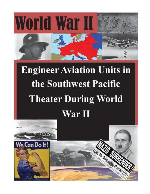 Engineer Aviation Units in the Southwest Pacific Theater During World War II