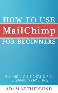 Front cover_How to Use MailChimp for Beginners