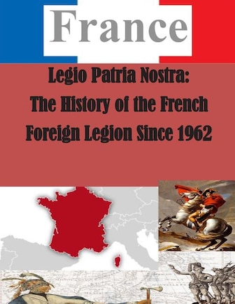 Legio Patria Nostra: The History of the French Foreign Legion Since 1962