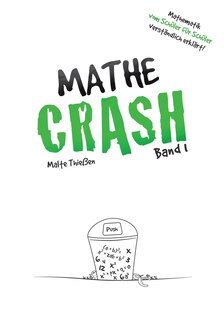 MATHE-CRASH - Mathematik vom Schüler für Schüler verständlich erklärt!: Oberstufe Band 1