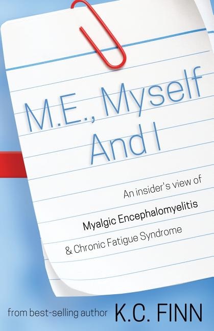 M.E., Myself and I: An insider's view of Myalgic Encephalomyelitis & Chronic Fatigue Syndrome