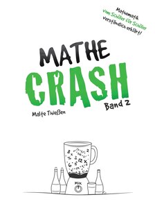 MATHE-CRASH - Mathematik vom Schüler für Schüler verständlich erklärt!: Oberstufe Band 2