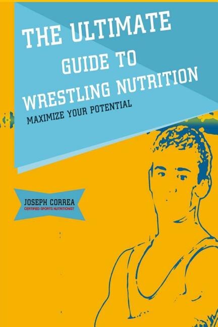 Front cover_The Ultimate Guide to Wrestling Nutrition