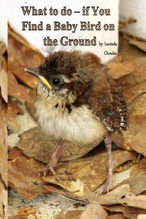 Front cover_What to do- if You Find a Baby Bird on the Ground