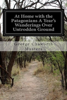 Front cover_At Home with the Patagonians A Year's Wanderings Over Untrodden Ground