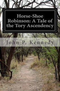 Horse-Shoe Robinson: A Tale of the Tory Ascendency