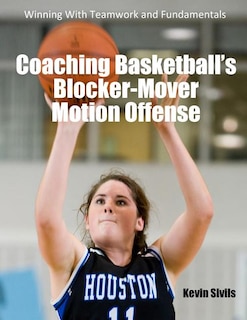 Front cover_Coaching Basketball's Blocker-Mover Motion Offense
