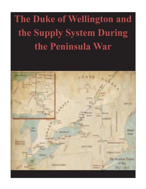 Front cover_The Duke of Wellington and the Supply System During the Peninsula War
