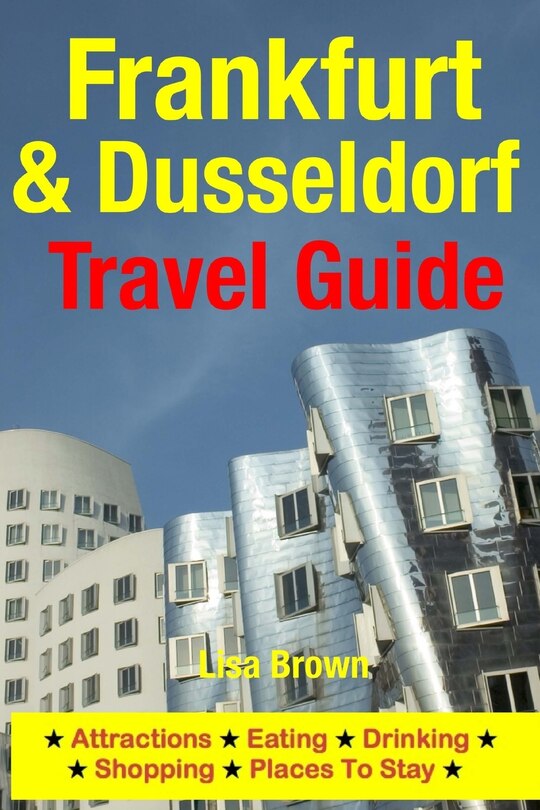 Frankfurt & Dusseldorf Travel Guide: Attractions, Eating, Drinking, Shopping & Places To Stay