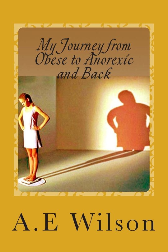 Front cover_My Journey From Obese to Anorexic and Back