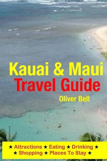 Kauai & Maui Travel Guide: Attractions, Eating, Drinking, Shopping & Places To Stay