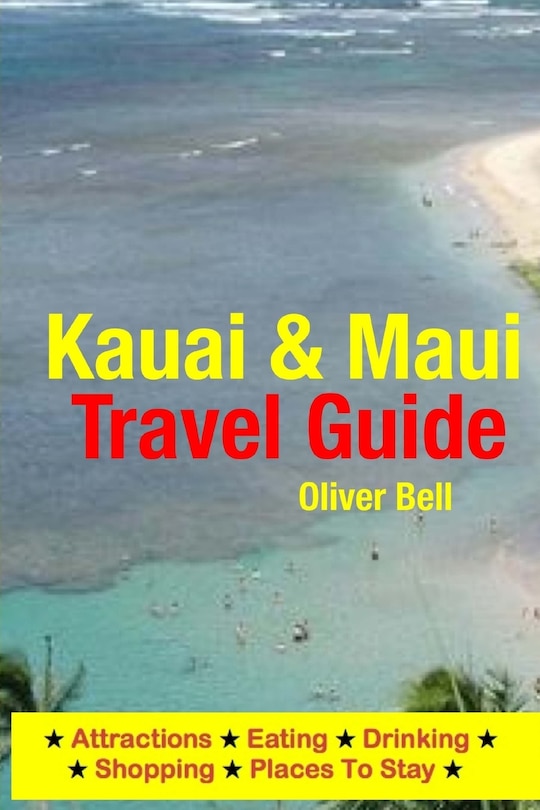 Kauai & Maui Travel Guide: Attractions, Eating, Drinking, Shopping & Places To Stay