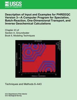 Front cover_Description of Input and Examples for PHREEQC Version 3?A Computer Program for Speciation, Batch-Reaction, One-Dimensional Transport, and Inverse Geochemical Calculations