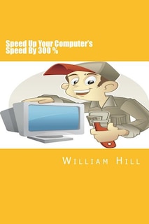 Front cover_Speed Up Your Computer's Speed By 300%
