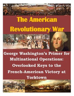 Front cover_George Washington's Primer for Multinational Operations