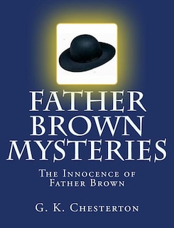 Father Brown Mysteries The Innocence of Father Brown [Large Print Edition]: The Complete & Unabridged Original Classic